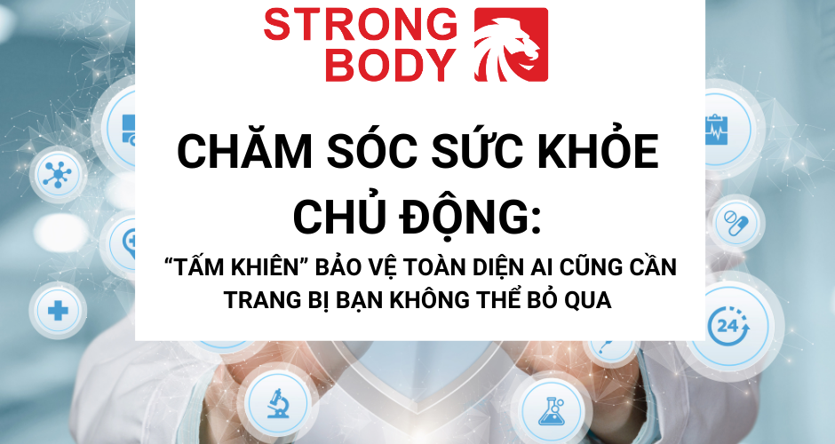 CHĂM SÓC SỨC KHỎE CHỦ ĐỘNG: “TẤM KHIÊN” BẢO VỆ TOÀN DIỆN AI CŨNG CẦN TRANG BỊ